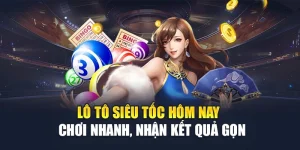 Lô Tô Siêu Tốc Hôm Nay - Chơi Nhanh, Nhận Kết Quả Gọn